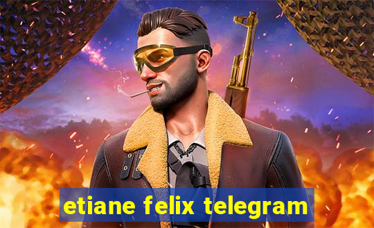 etiane felix telegram